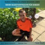 Selbstvertrauen für Kinder mittels Hypnose, Schweizer Mundart gesprochen